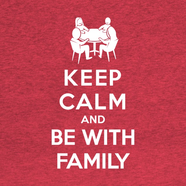 Keep Calm and Be With Family by chrayk57